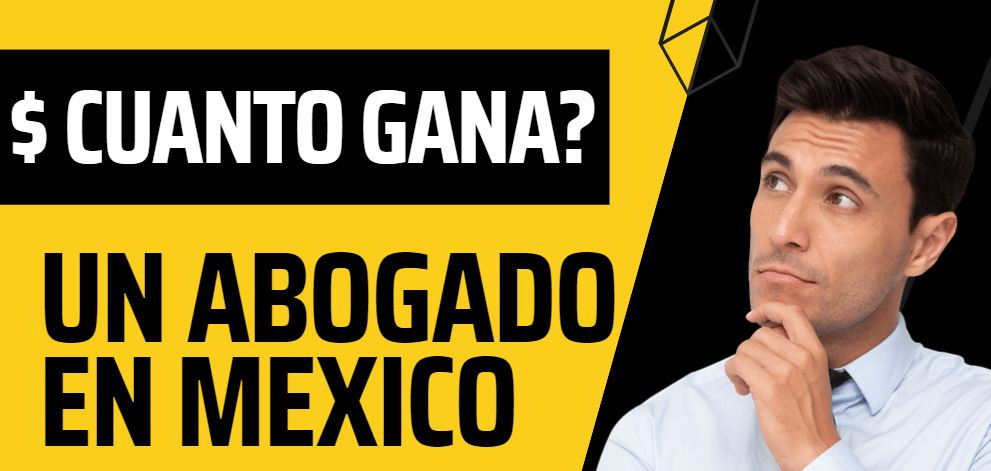 cuanto gana un abogado en mexico